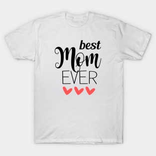 Best Mom Ever - mom gift idea T-Shirt